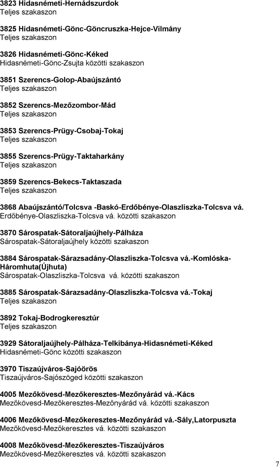 Abaújszántó/Tolcsva 3870 szakaszon 3884 Sárospatak-Sátoraljaújhely-Pálháza közötti -Baskó-Erdıbénye-Olaszliszka-Tolcsva vá. szakaszon közötti szakaszon vá.-komlóska-vá.