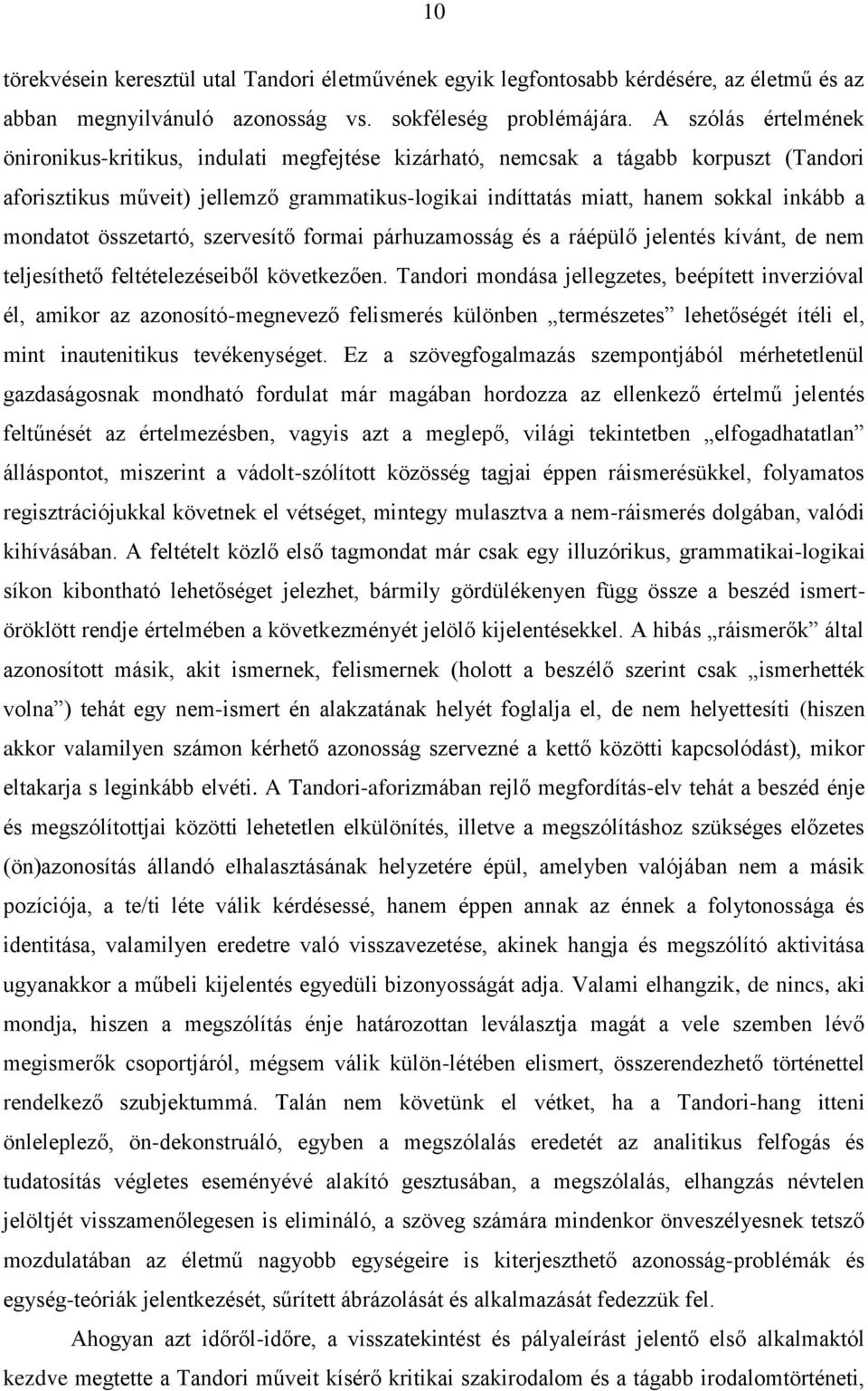 mondatot összetartó, szervesítő formai párhuzamosság és a ráépülő jelentés kívánt, de nem teljesíthető feltételezéseiből következően.