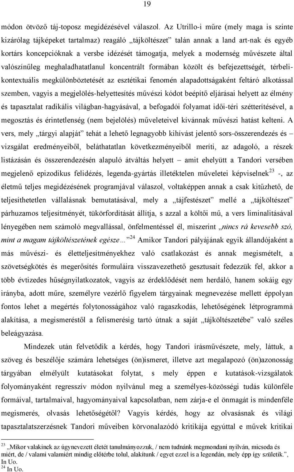 művészete által valószínűleg meghaladhatatlanul koncentrált formában közölt és befejezettségét, térbelikontextuális megkülönböztetését az esztétikai fenomén alapadottságaként feltáró alkotással
