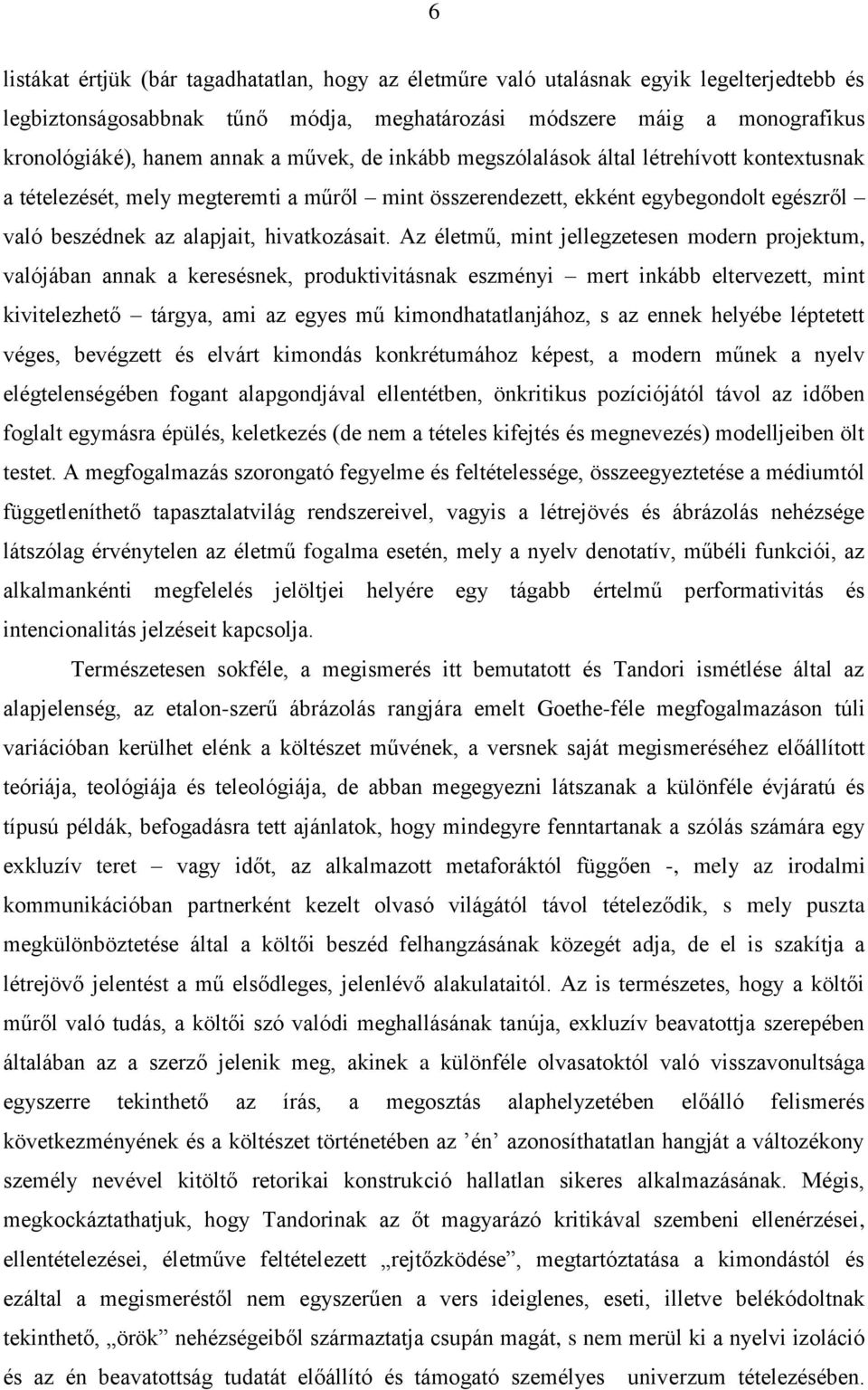 Az életmű, mint jellegzetesen modern projektum, valójában annak a keresésnek, produktivitásnak eszményi mert inkább eltervezett, mint kivitelezhető tárgya, ami az egyes mű kimondhatatlanjához, s az