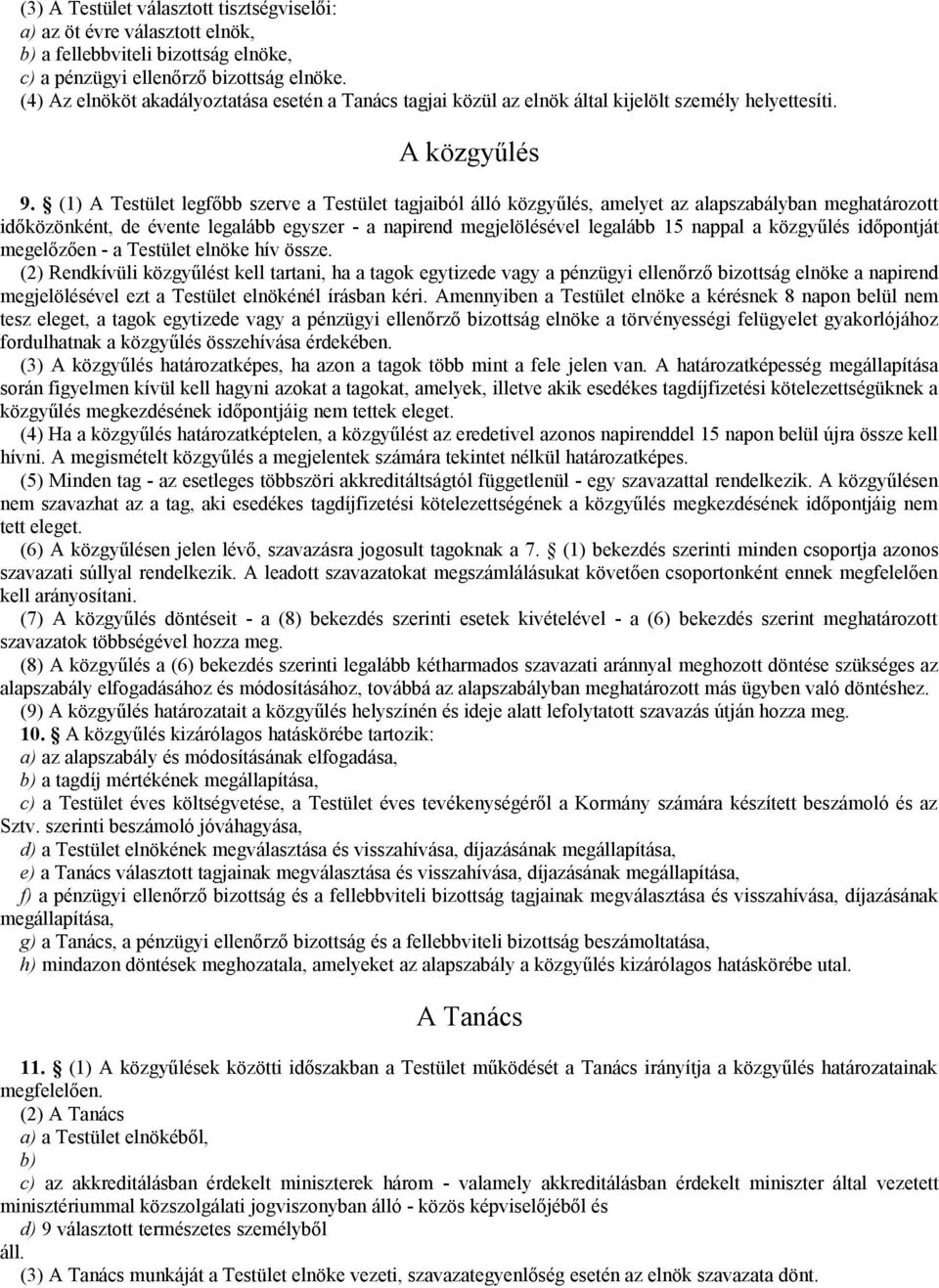 (1) A Testület legfőbb szerve a Testület tagjaiból álló közgyűlés, amelyet az alapszabályban meghatározott időközönként, de évente legalább egyszer - a napirend megjelölésével legalább 15 nappal a