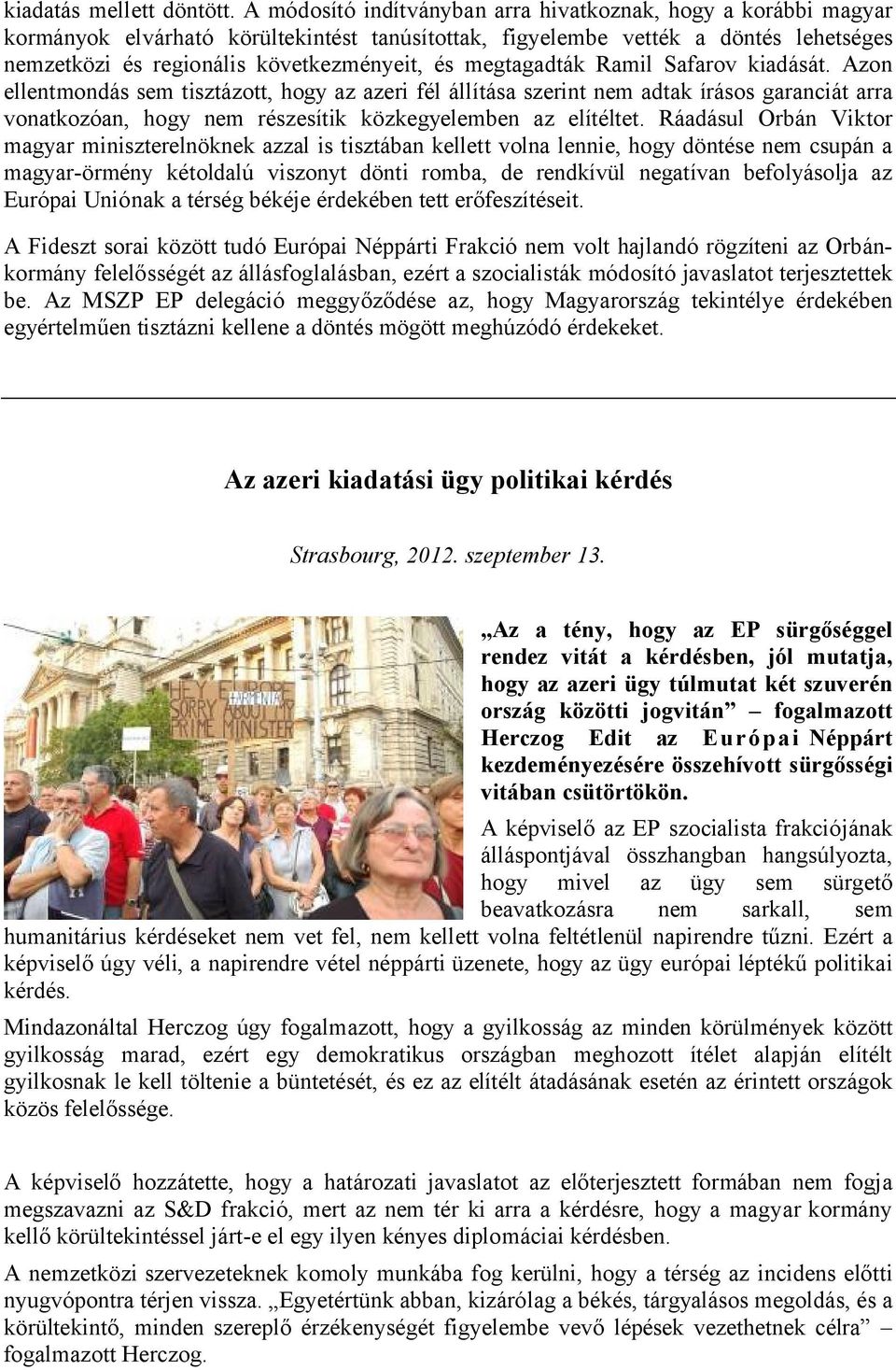 megtagadták Ramil Safarov kiadását. Azon ellentmondás sem tisztázott, hogy az azeri fél állítása szerint nem adtak írásos garanciát arra vonatkozóan, hogy nem részesítik közkegyelemben az elítéltet.