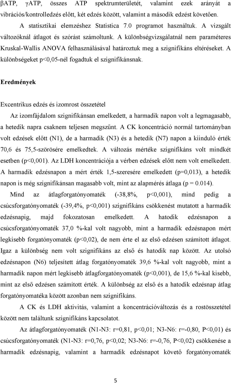 A különbségeket p<0,05-nél fogadtuk el szignifikánsnak.