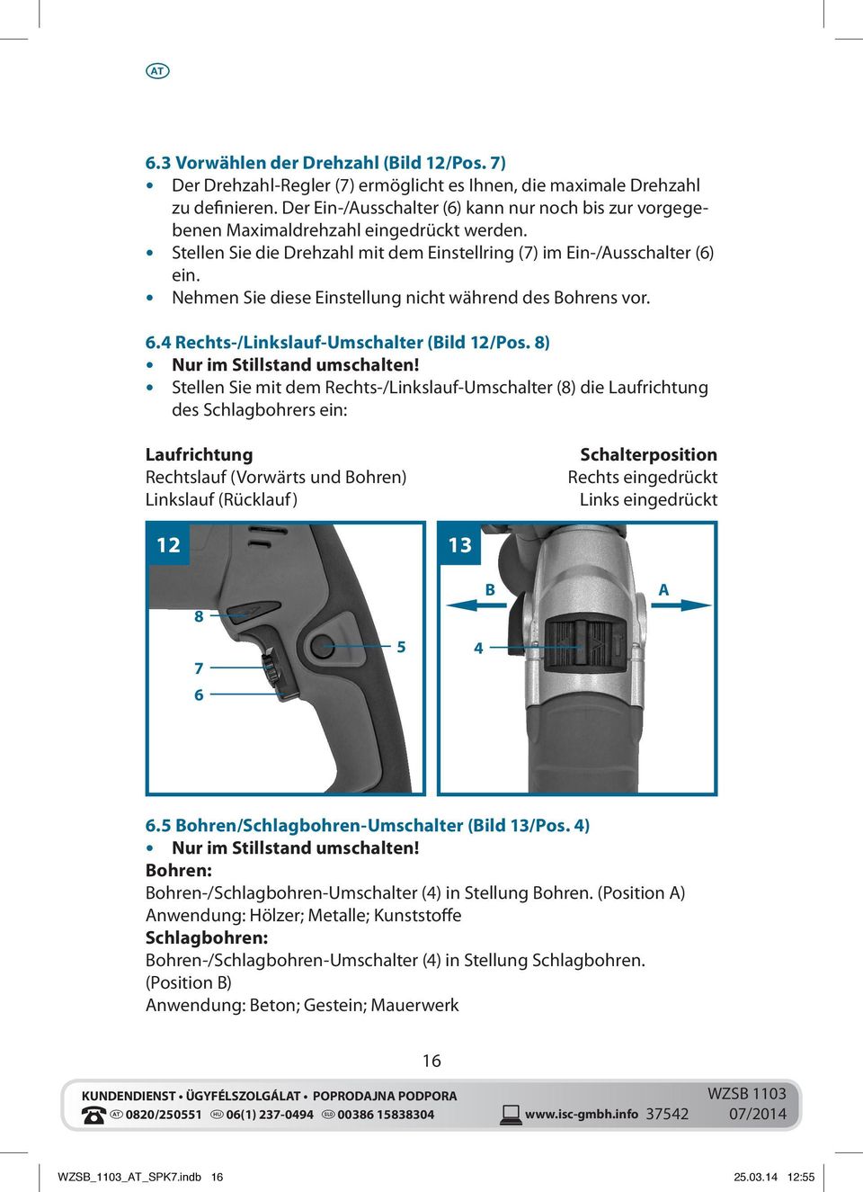 Nehmen Sie diese Einstellung nicht während des Bohrens vor. 6.4 Rechts-/Linkslauf-Umschalter (Bild 12/Pos. 8) Nur im Stillstand umschalten!