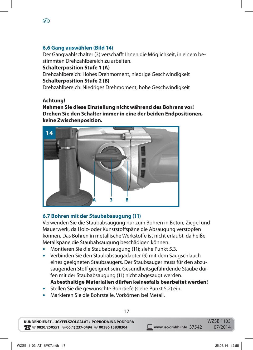 Nehmen Sie diese Einstellung nicht während des Bohrens vor! Drehen Sie den Schalter immer in eine der beiden Endpositionen, keine Zwischenposition. 14 A 3 B 6.