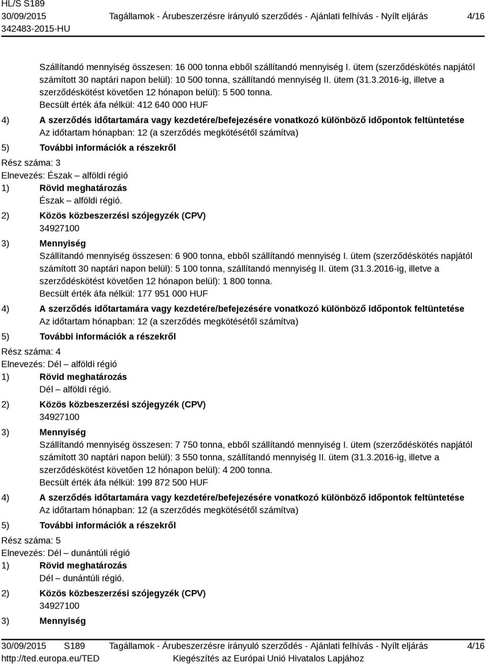 számítva) 5) További információk a részekről Rész száma: 3 Elnevezés: Észak alföldi régió 1) Rövid meghatározás Észak alföldi régió.