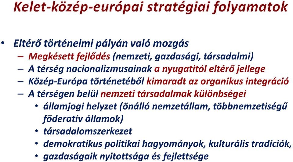 térségen belül nemzeti társadalmak különbségei államjogi helyzet (önálló nemzetállam, többnemzetiségű