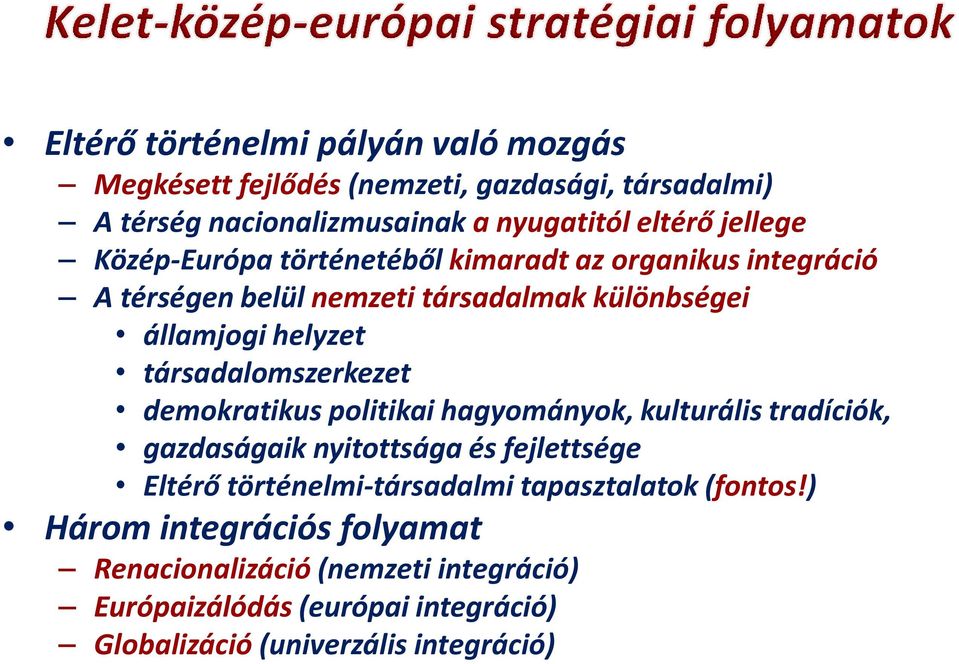 társadalomszerkezet demokratikus politikai hagyományok, kulturális tradíciók, gazdaságaik nyitottsága és fejlettsége Eltérő