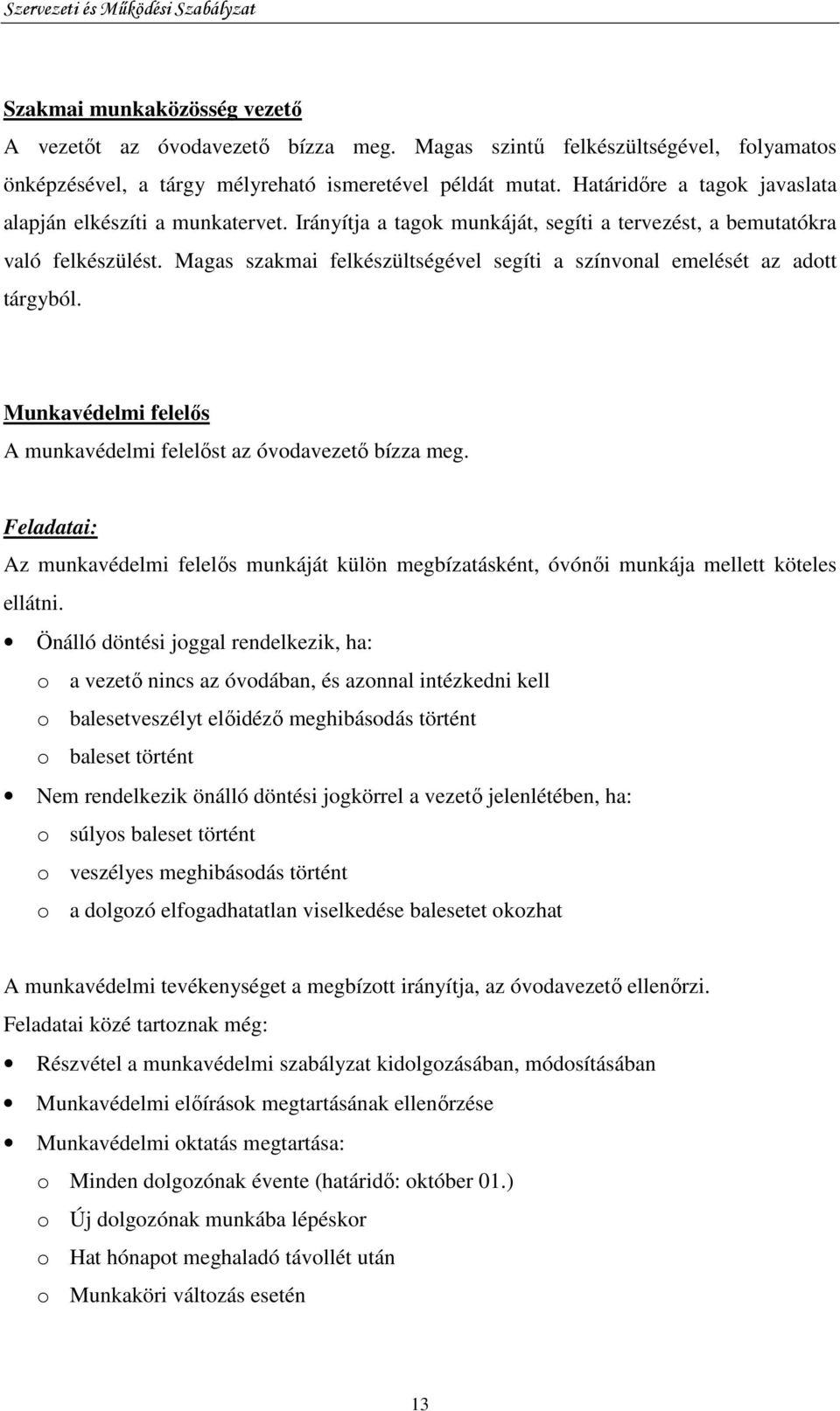 Magas szakmai felkészültségével segíti a színvonal emelését az adott tárgyból. Munkavédelmi felelıs A munkavédelmi felelıst az óvodavezetı bízza meg.