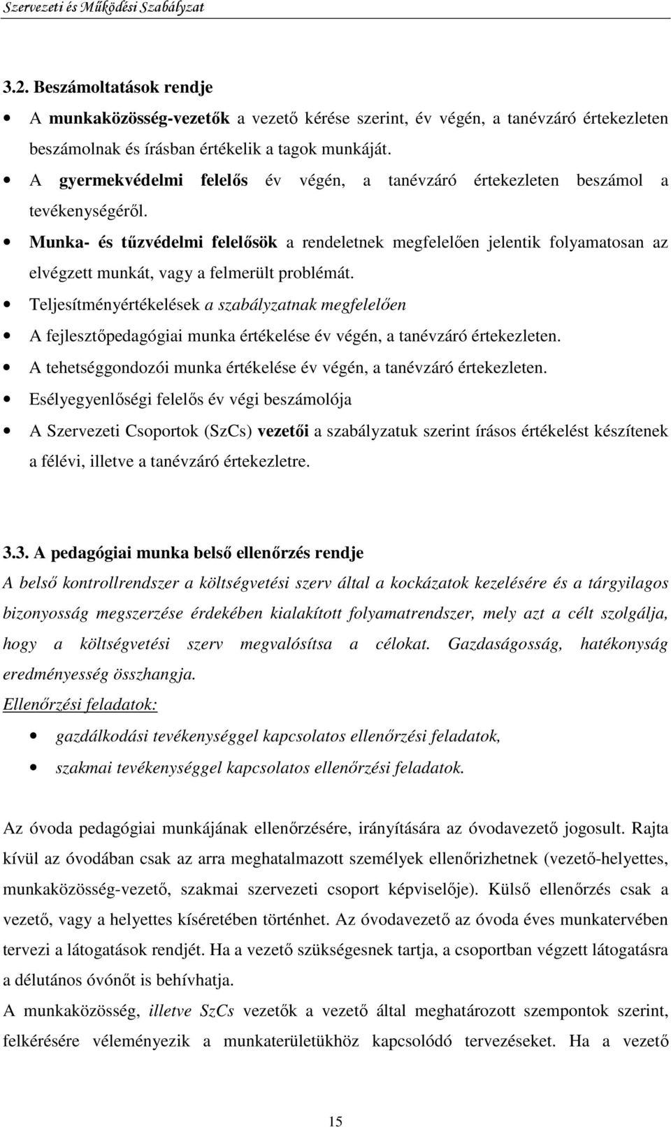 Munka- és tőzvédelmi felelısök a rendeletnek megfelelıen jelentik folyamatosan az elvégzett munkát, vagy a felmerült problémát.