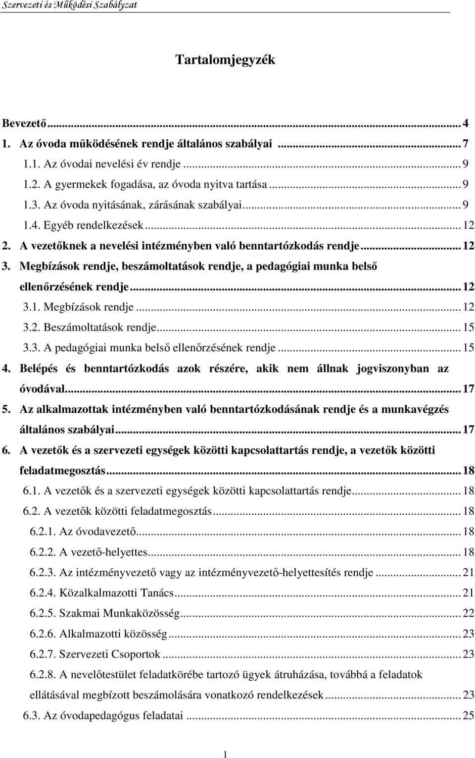 Megbízások rendje, beszámoltatások rendje, a pedagógiai munka belsı ellenırzésének rendje... 12 3.1. Megbízások rendje... 12 3.2. Beszámoltatások rendje... 15 3.3. A pedagógiai munka belsı ellenırzésének rendje.