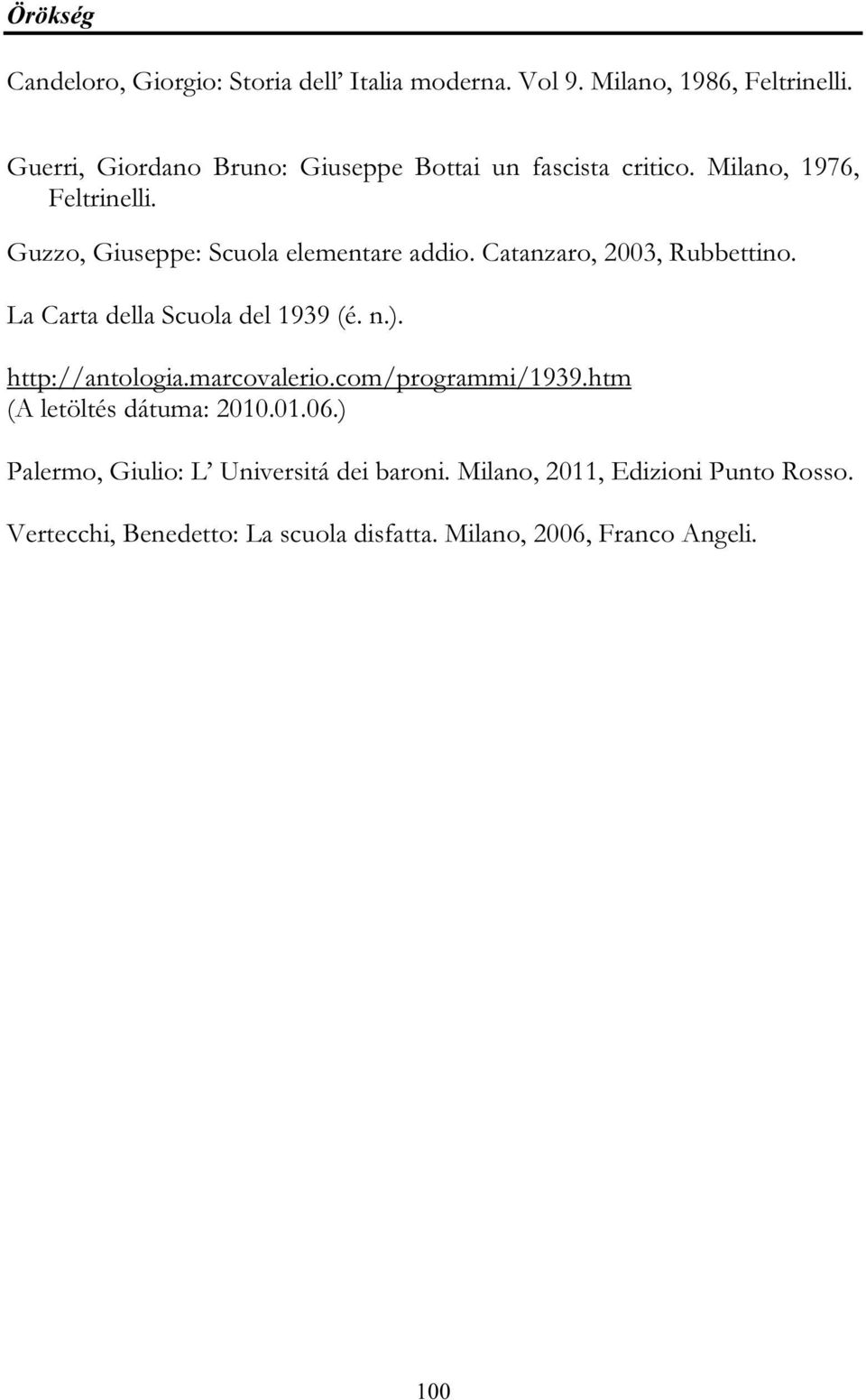 Catanzaro, 2003, Rubbettino. La Carta della Scuola del 1939 (é. n.). http://antologia.marcovalerio.com/programmi/1939.