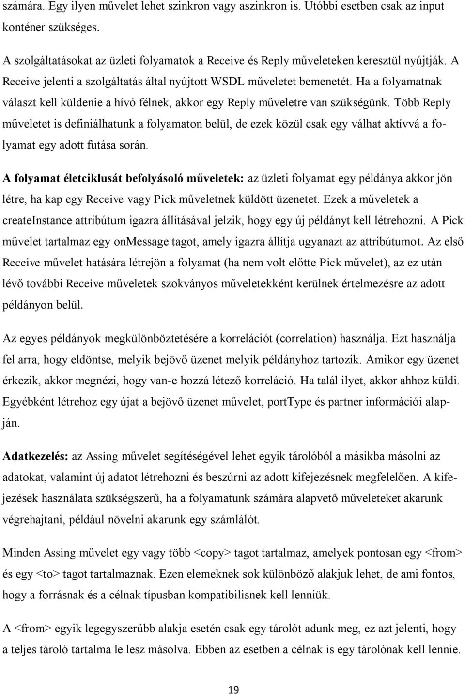 Több Reply műveletet is definiálhatunk a folyamaton belül, de ezek közül csak egy válhat aktívvá a folyamat egy adott futása során.