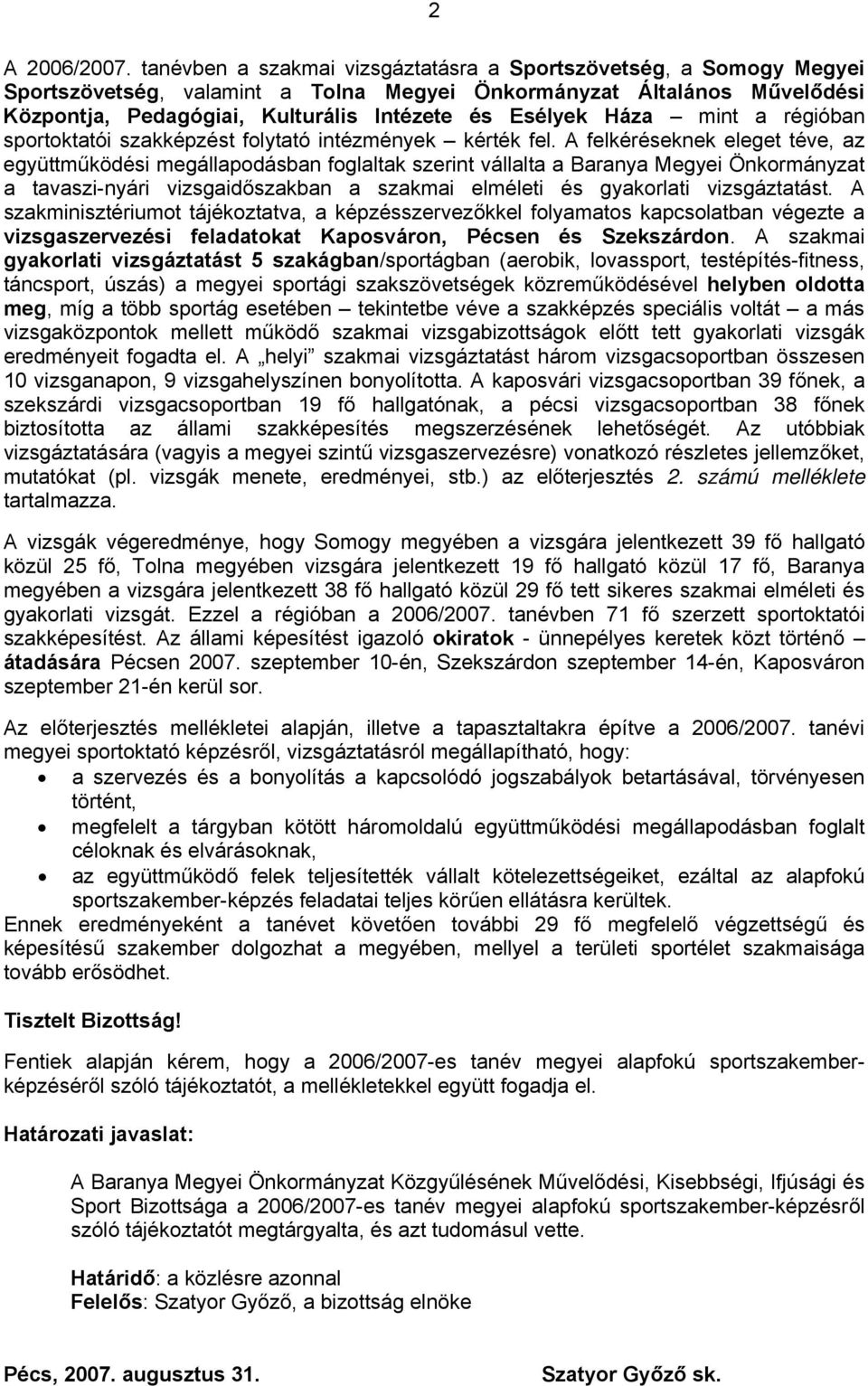 Háza mint a régióban sportoktatói szakképzést folytató intézmények kérték fel.