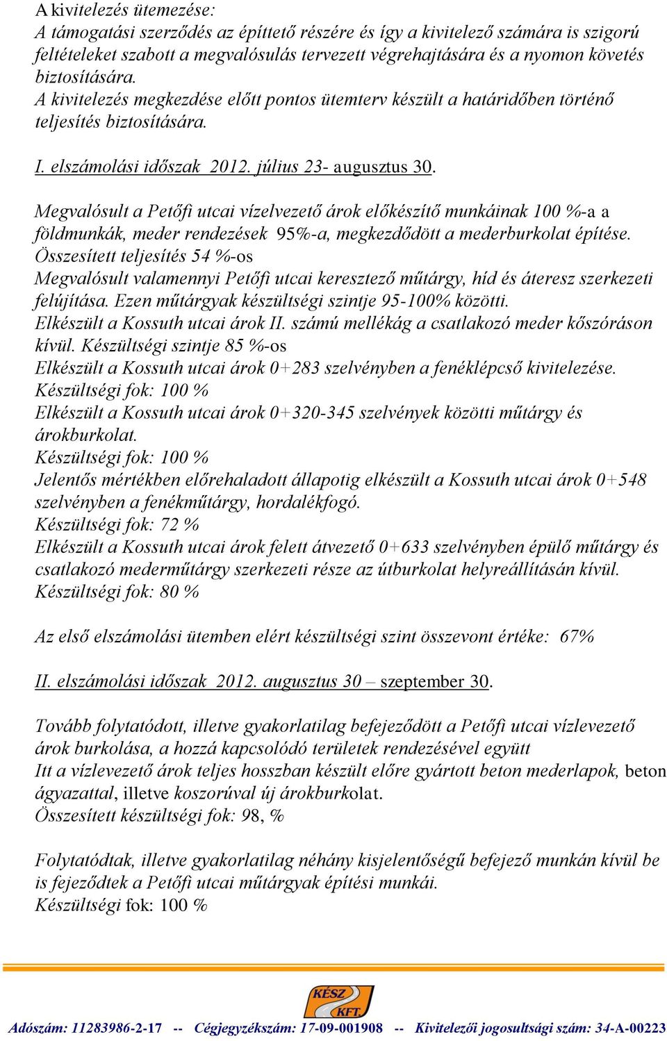 Megvalósult a Petőfi utcai vízelvezető árok előkészítő munkáinak 100 %-a a földmunkák, meder rendezések 95%-a, megkezdődött a mederburkolat építése.