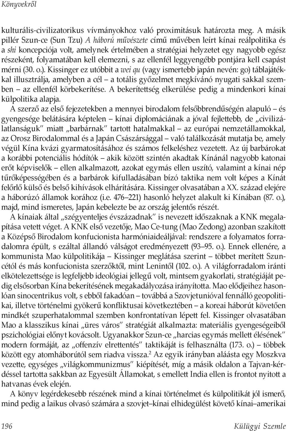 folyamatában kell elemezni, s az ellenfél leggyengébb pontjára kell csapást mérni (30. o.).