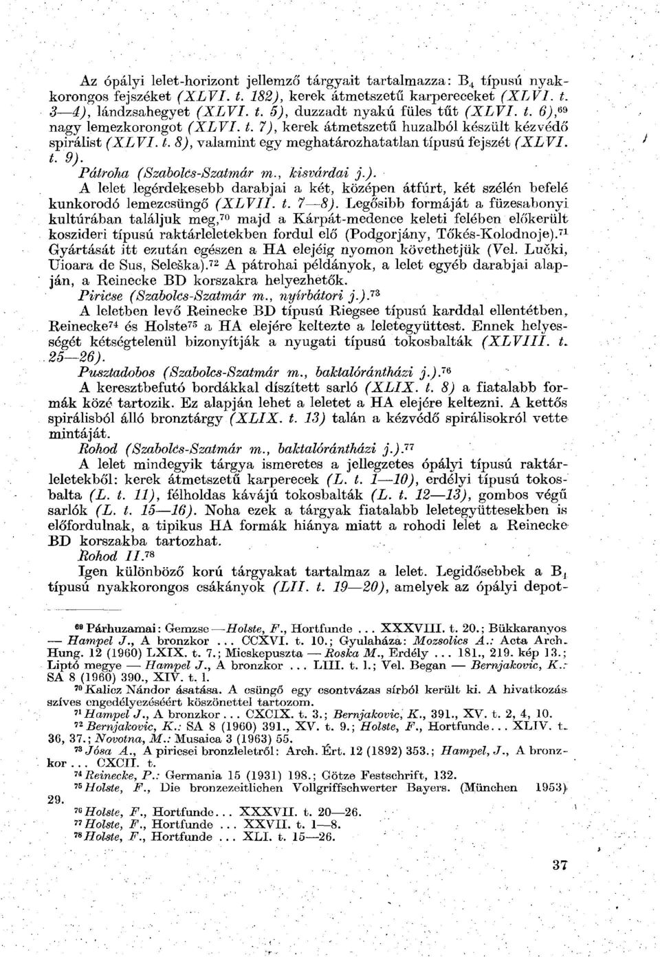 , kisvárdai j.). A lelet legérdekesebb darabjai a két, középen átfúrt, két szélén befelé kunkorodó lemezcsüngő (XLVII. t. 7 8).