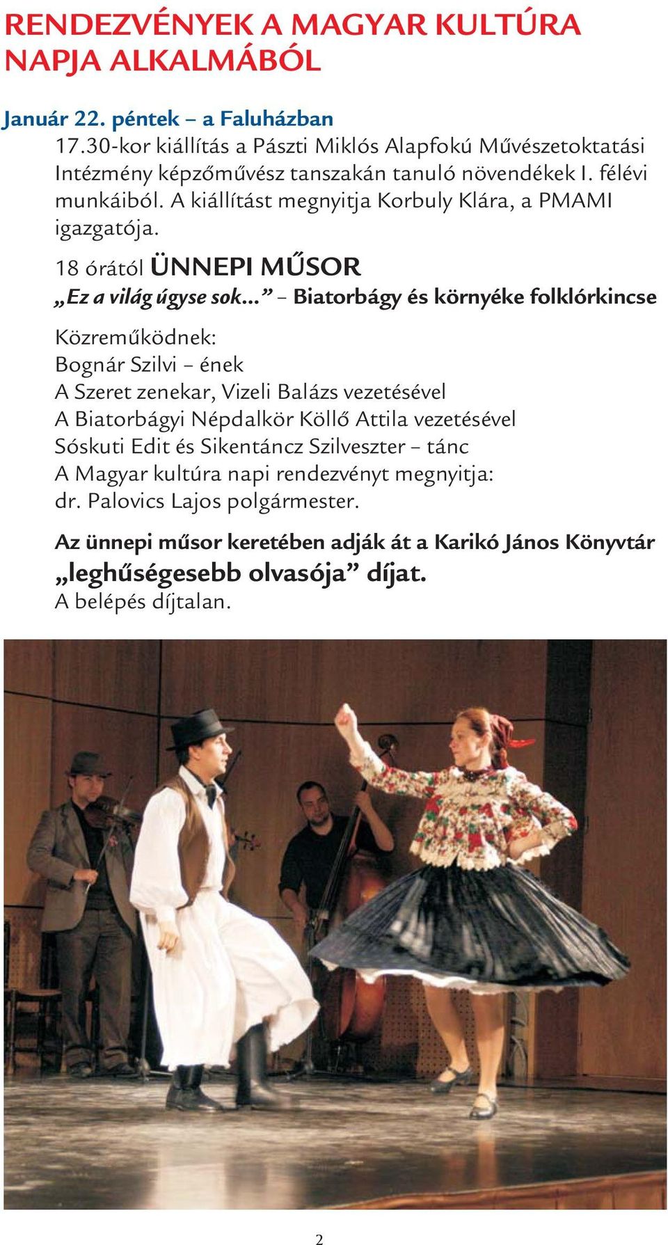 A kiállítást megnyitja Korbuly Klára, a PMAMI igazgatója.