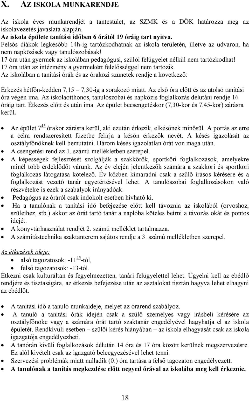 17 óra után gyermek az iskolában pedagógusi, szülői felügyelet nélkül nem tartózkodhat! 17 óra után az intézmény a gyermekért felelősséggel nem tartozik.