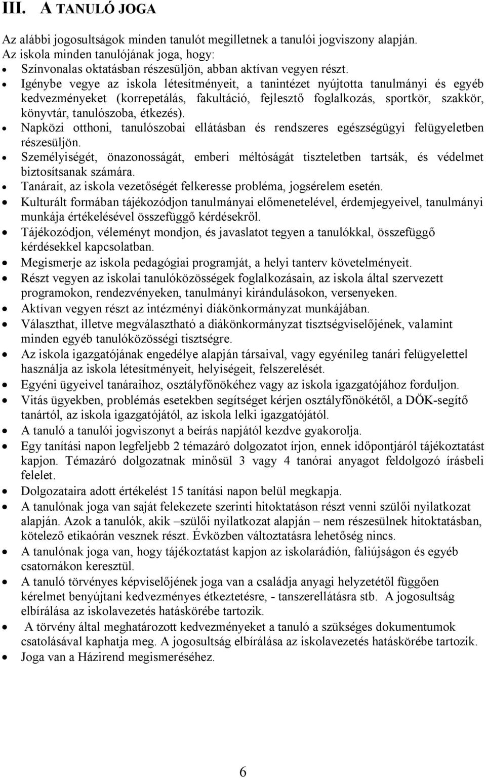 Igénybe vegye az iskola létesítményeit, a tanintézet nyújtotta tanulmányi és egyéb kedvezményeket (korrepetálás, fakultáció, fejlesztő foglalkozás, sportkör, szakkör, könyvtár, tanulószoba, étkezés).