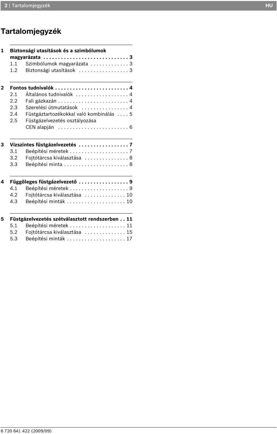 .... Füstgázelvezetés osztályozása CEN alapján........................ 6 Vízszintes füstgázelvezetés................. 7. Beépítési méretek.................... 7. Fojtótárcsa kiválasztása............... 8.