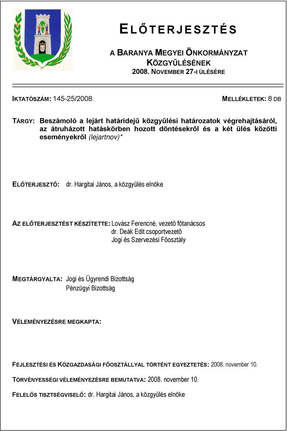 ELŐTERJESZTŐ: dr. Hargitai János, a közgyűlés elnöke AZ ELŐTERJESZTÉST KÉSZÍTETTE: Lovász Ferencné, vezető főtanácsos dr.