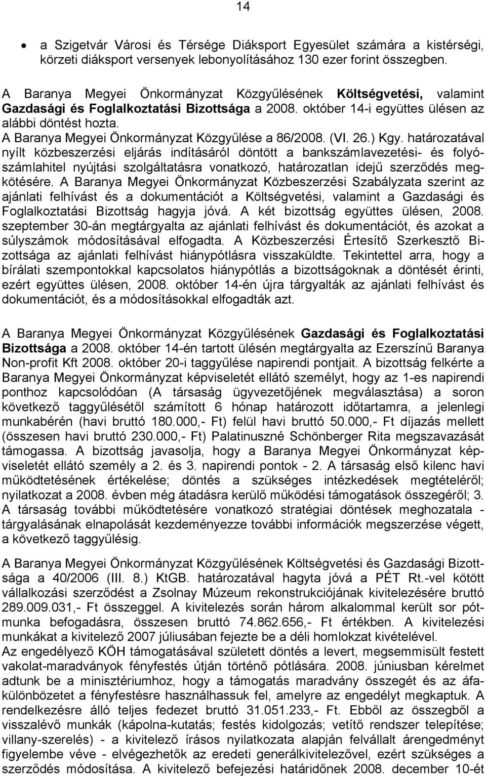 A Baranya Megyei Önkormányzat Közgyűlése a 86/2008. (VI. 26.) Kgy.