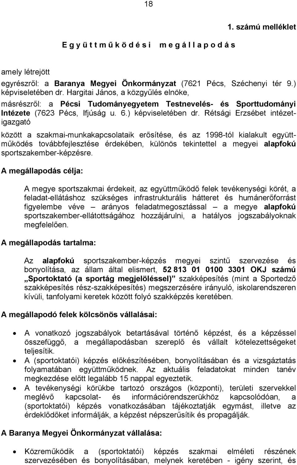 Rétsági Erzsébet intézetigazgató között a szakmai-munkakapcsolataik erősítése, és az 1998-tól kialakult együttműködés továbbfejlesztése érdekében, különös tekintettel a megyei alapfokú
