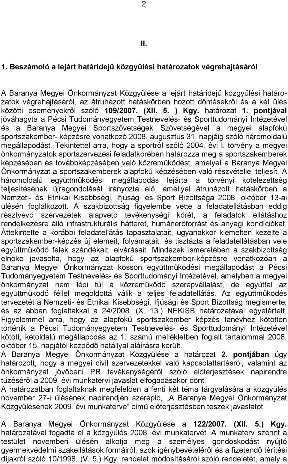 hozott döntésekről és a két ülés közötti eseményekről szóló 109/2007. (XII. 5. ) Kgy. határozat 1.