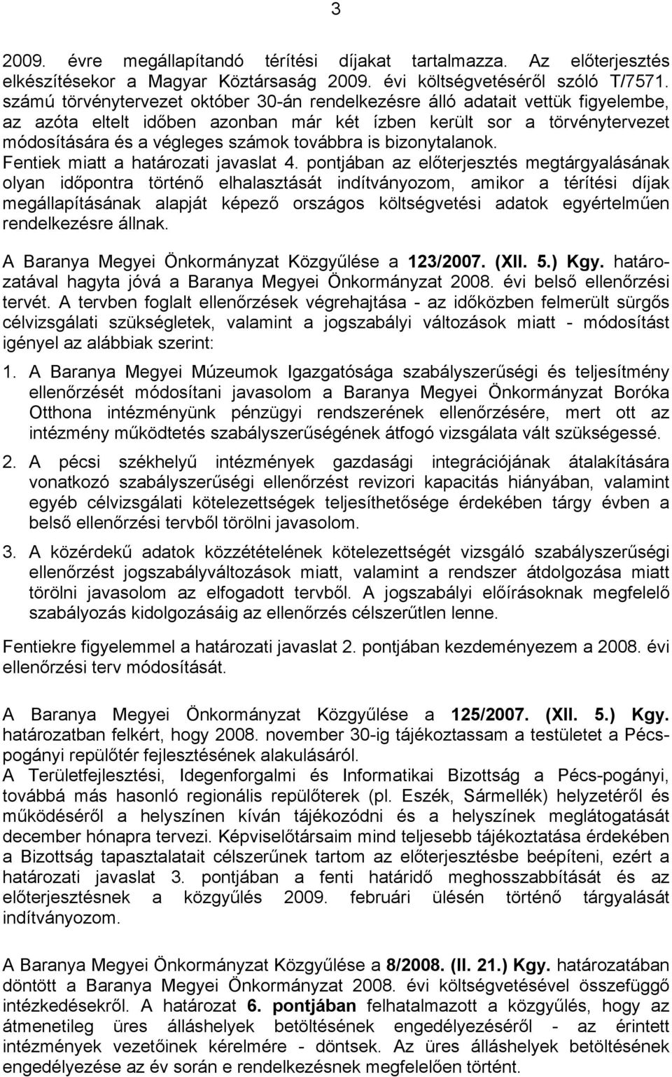 is bizonytalanok. Fentiek miatt a határozati javaslat 4.