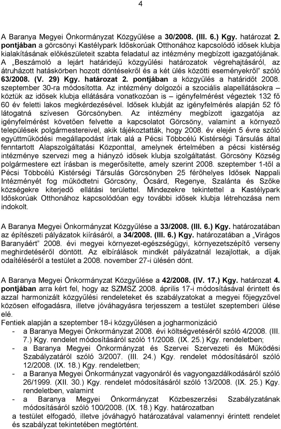 A Beszámoló a lejárt határidejű közgyűlési határozatok végrehajtásáról, az átruházott hatáskörben hozott döntésekről és a két ülés közötti eseményekről szóló 63/2008. (V. 29) Kgy. határozat 2.