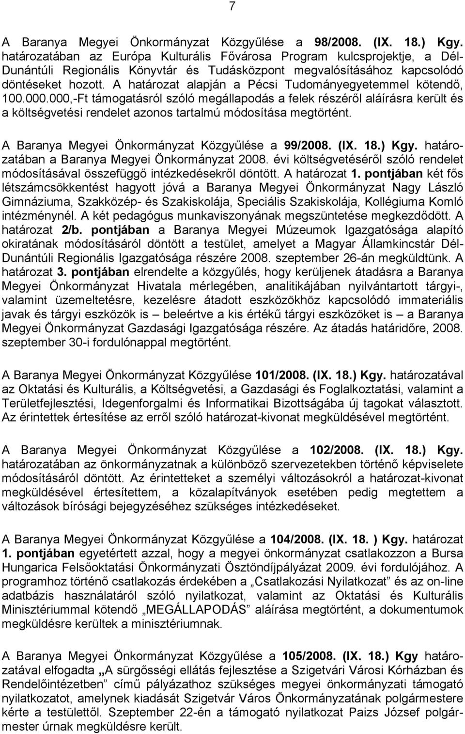 A határozat alapján a Pécsi Tudományegyetemmel kötendő, 100.000.