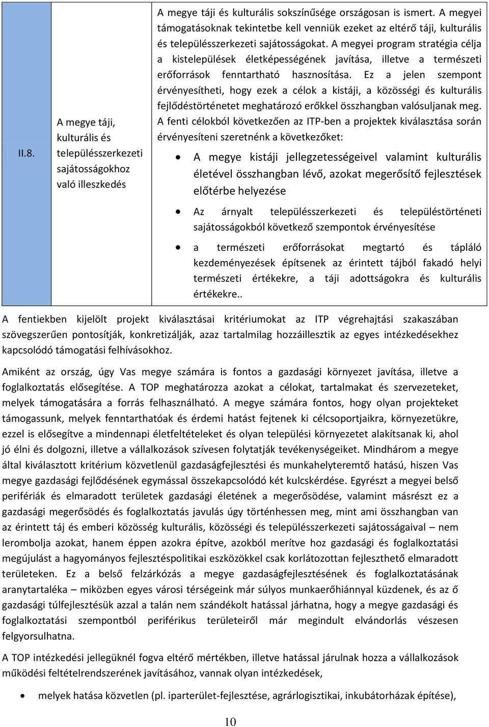 A megyei program stratégia célja a kistelepülések életképességének javítása, illetve a természeti erőforrások fenntartható hasznosítása.