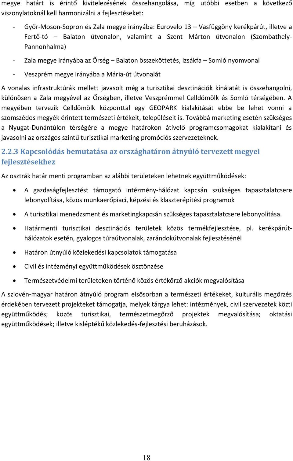 - Veszprém megye irányába a Mária-út útvonalát A vonalas infrastruktúrák mellett javasolt még a turisztikai desztinációk kínálatát is összehangolni, különösen a Zala megyével az Őrségben, illetve