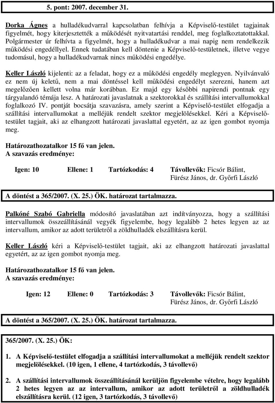 Polgármester úr felhívta a figyelmét, hogy a hulladékudvar a mai napig nem rendelkezik ködési engedéllyel.