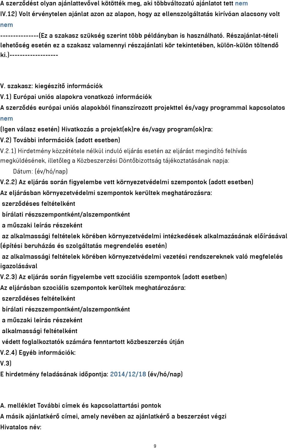 Részajánlat-tételi lehetőség esetén ez a szakasz valamennyi részajánlati kör tekintetében, külön-külön töltendő ki.)------------------- V. szakasz: kiegészítő információk V.