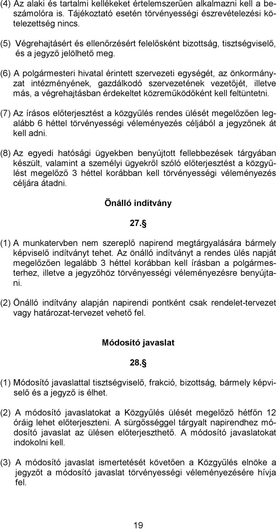 (6) A polgármesteri hivatal érintett szervezeti egységét, az önkormányzat intézményének, gazdálkodó szervezetének vezetőjét, illetve más, a végrehajtásban érdekeltet közreműködőként kell feltüntetni.