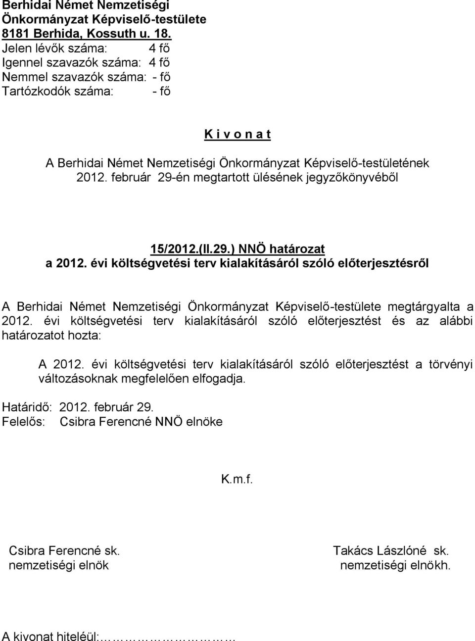 február 29-én megtartott ülésének jegyzőkönyvéből 15/2012.(II.29.) NNÖ határozat a 2012.
