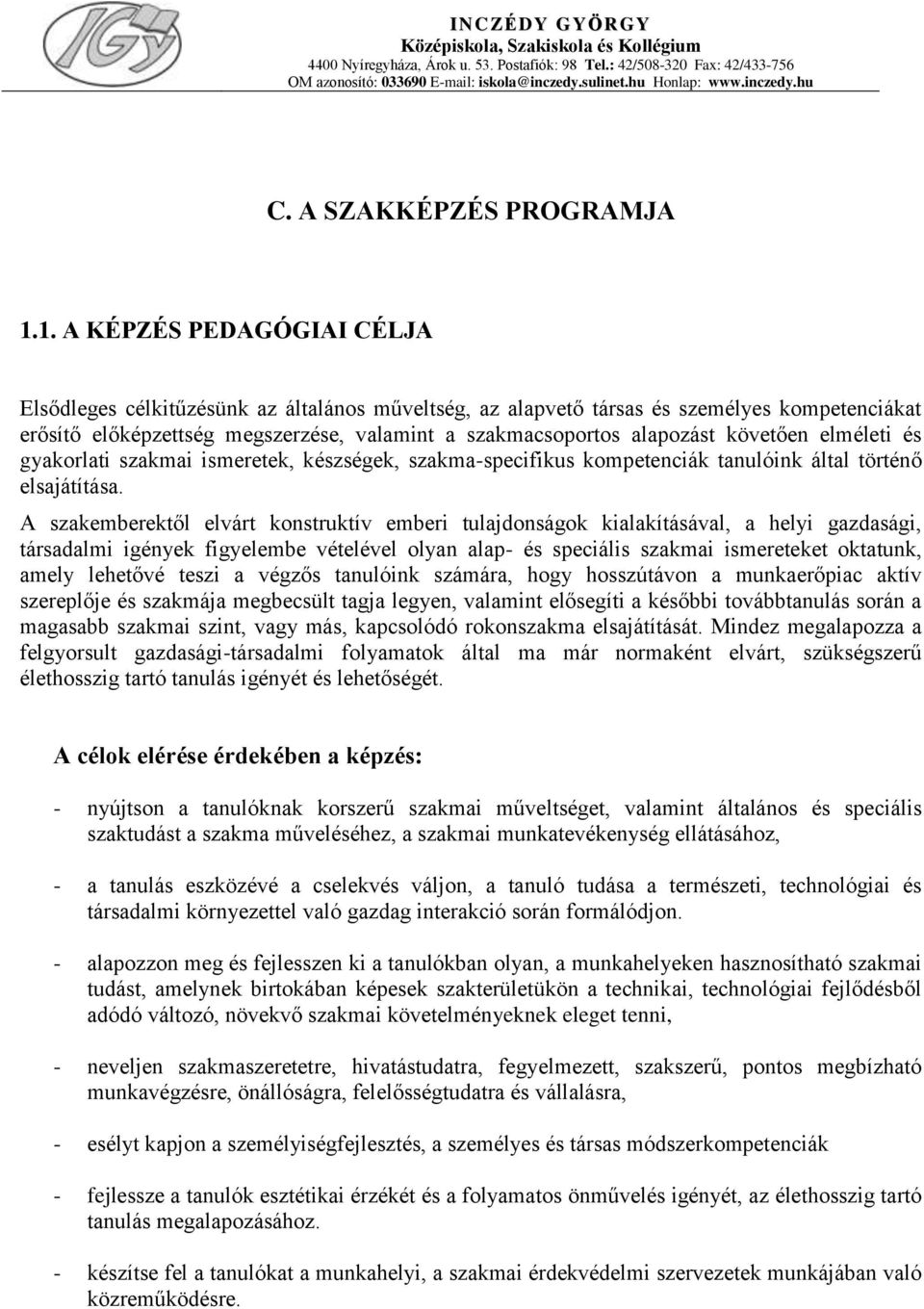 követően elméleti és gyakorlati szakmai ismeretek, készségek, szakma-specifikus kompetenciák tanulóink által történő elsajátítása.