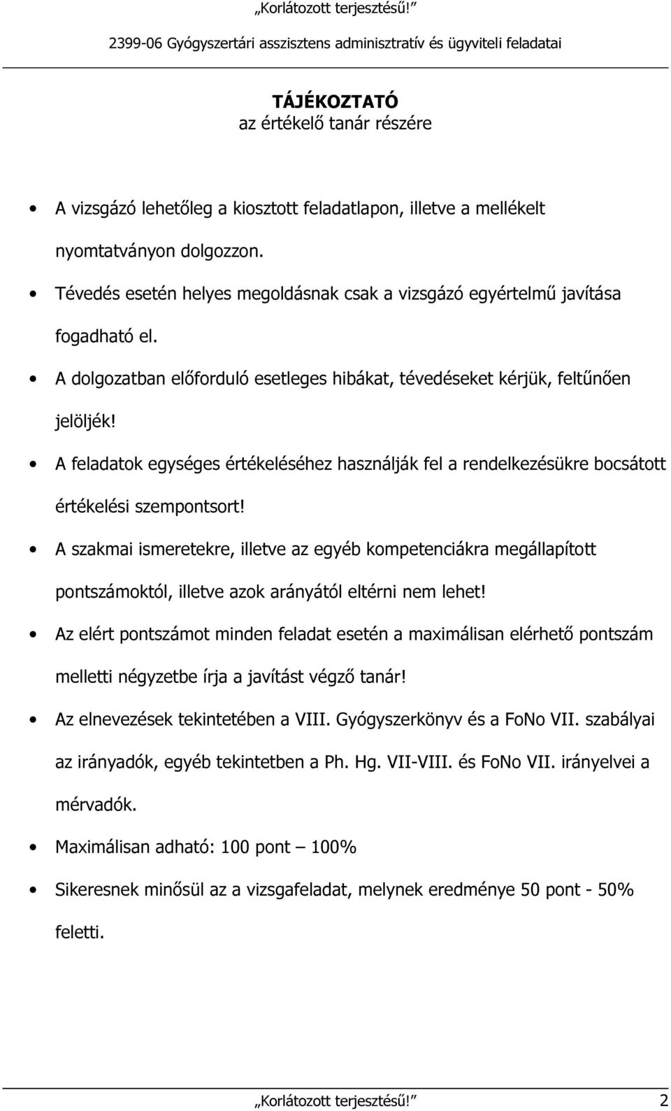 A feladatok egységes értékeléséhez használják fel a rendelkezésükre bocsátott értékelési szempontsort!