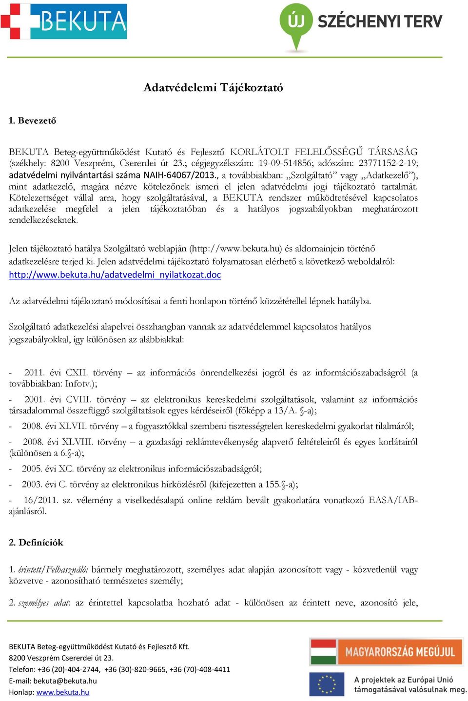 , a továbbiakban: Szolgáltató vagy Adatkezelő ), mint adatkezelő, magára nézve kötelezőnek ismeri el jelen adatvédelmi jogi tájékoztató tartalmát.