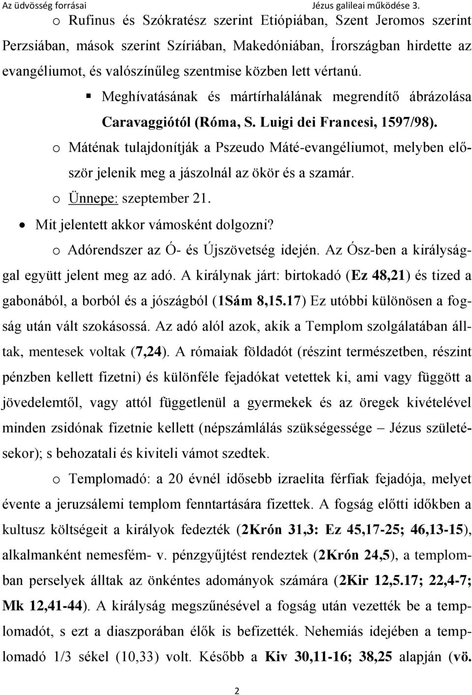 o Máténak tulajdonítják a Pszeudo Máté-evangéliumot, melyben először jelenik meg a jászolnál az ökör és a szamár. o Ünnepe: szeptember 21. Mit jelentett akkor vámosként dolgozni?