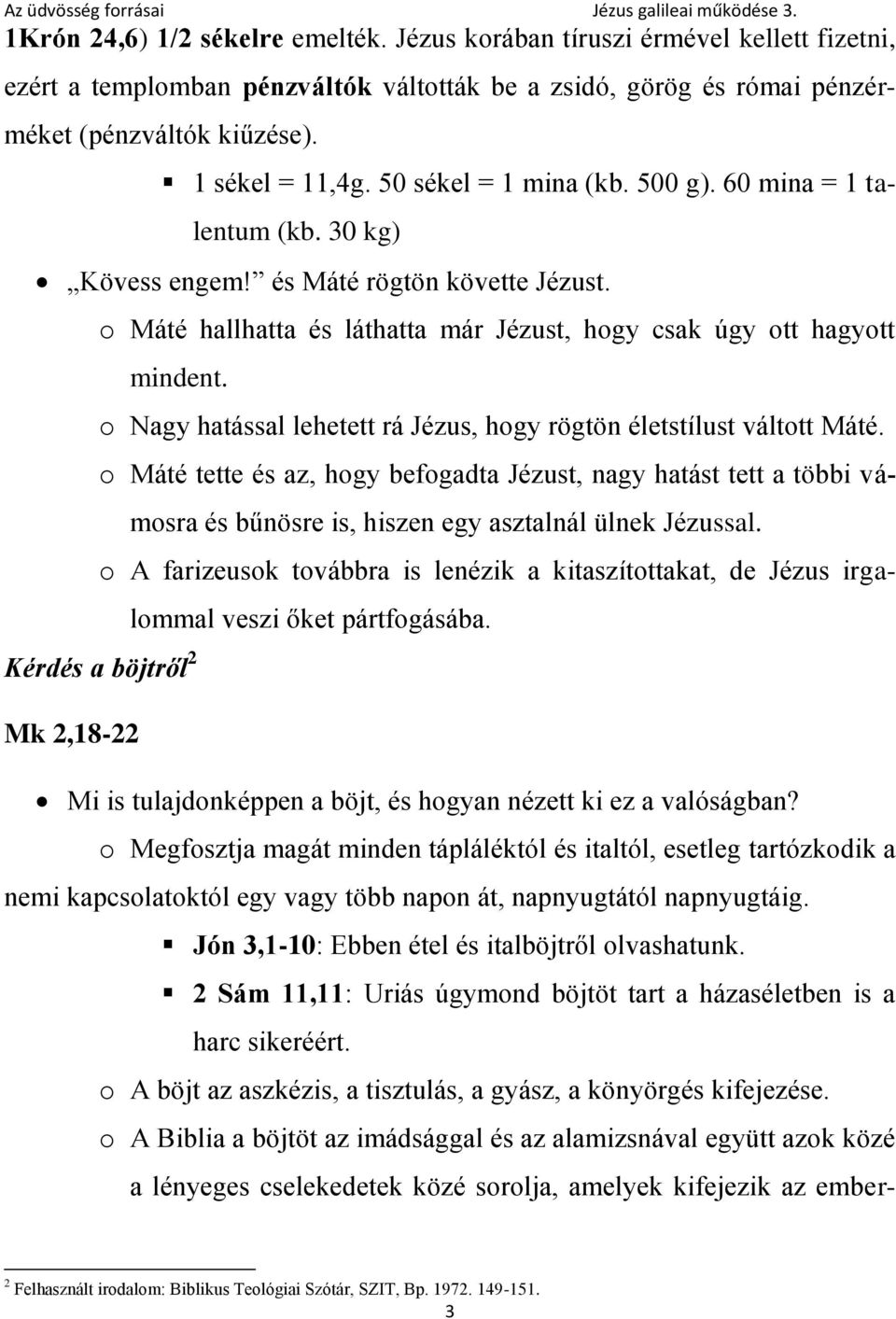 o Nagy hatással lehetett rá Jézus, hogy rögtön életstílust váltott Máté. o Máté tette és az, hogy befogadta Jézust, nagy hatást tett a többi vámosra és bűnösre is, hiszen egy asztalnál ülnek Jézussal.