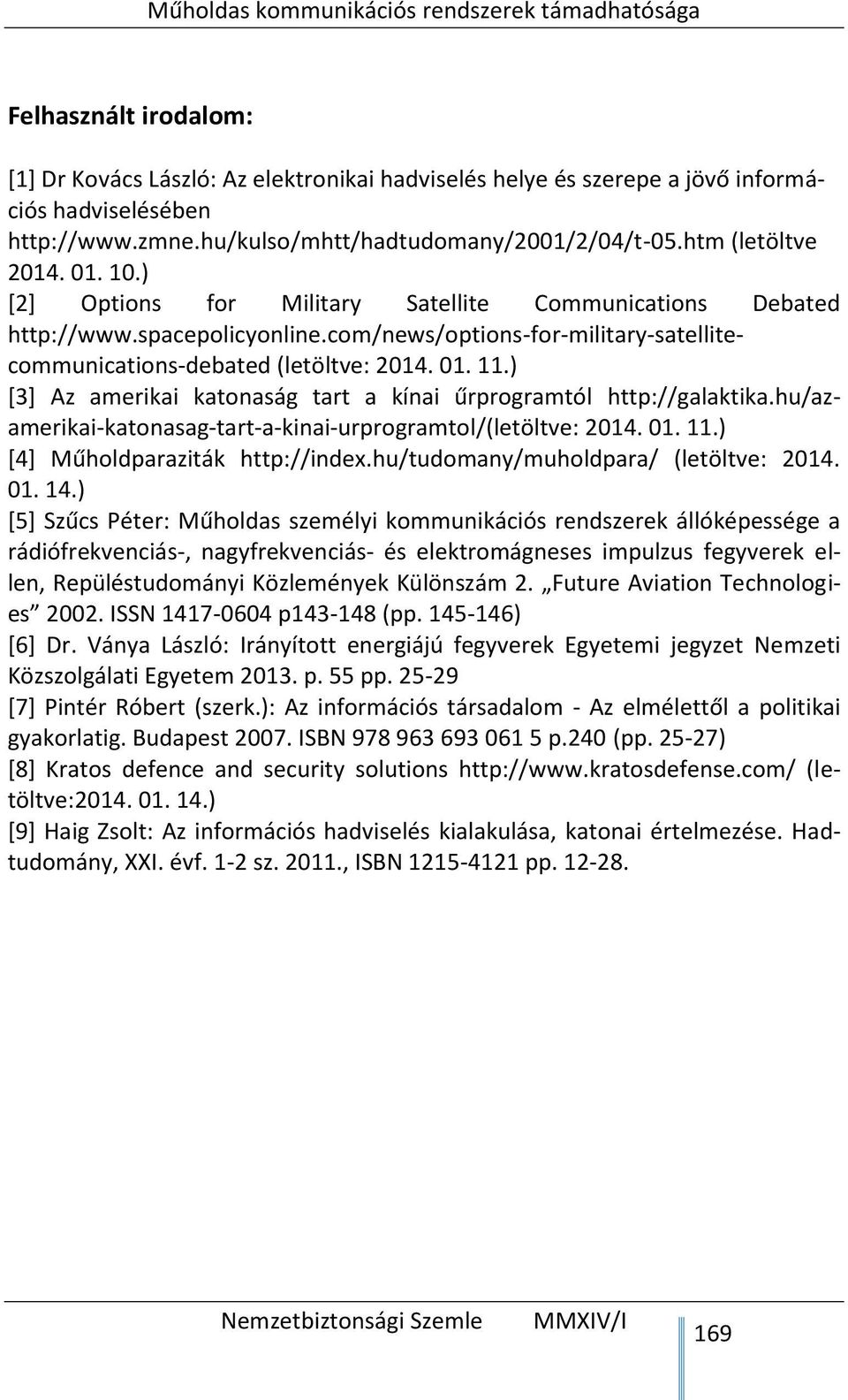 ) [3] Az amerikai katonaság tart a kínai űrprogramtól http://galaktika.hu/azamerikai-katonasag-tart-a-kinai-urprogramtol/(letöltve: 2014. 01. 11.) [4] Műholdparaziták http://index.