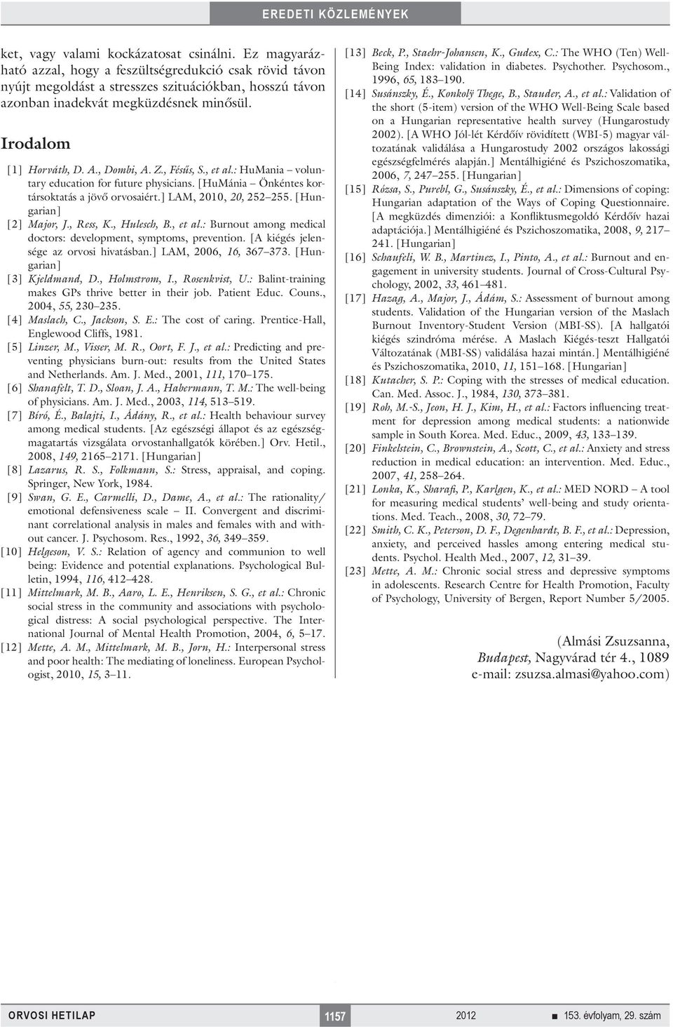 Z., Fésűs, S., et al.: HuMania voluntary education for future physicians. [HuMánia Önkéntes kortársoktatás a jövő orvosaiért.] LAM, 2010, 20, 252 255. [Hungarian] [2] Major, J., Ress, K., Hulesch, B.