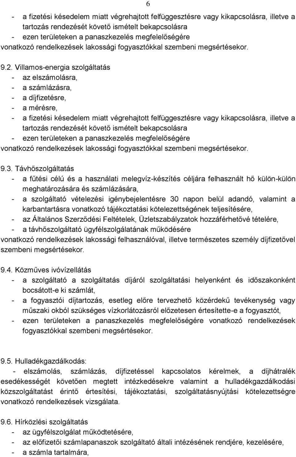 Villamos-energia szolgáltatás - az elszámolásra, - a számlázásra, - a díjfizetésre, - a mérésre, - a fizetési késedelem miatt végrehajtott felfüggesztésre vagy kikapcsolásra, illetve a tartozás