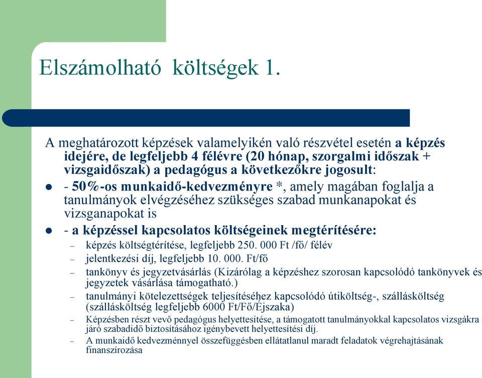 munkaidő-kedvezményre *, amely magában foglalja a tanulmányok elvégzéséhez szükséges szabad munkanapokat és vizsganapokat is - a képzéssel kapcsolatos költségeinek megtérítésére: képzés