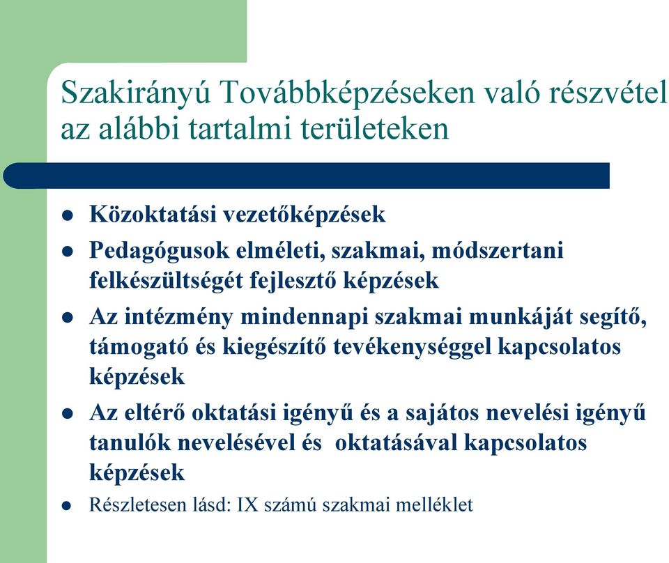 munkáját segítő, támogató és kiegészítő tevékenységgel kapcsolatos képzések Az eltérő oktatási igényű és a