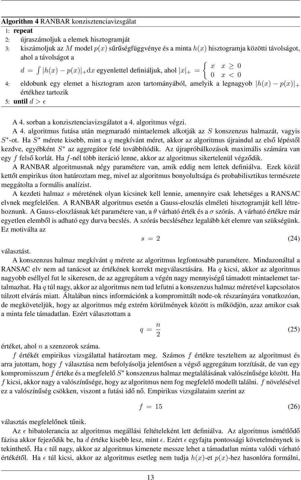 A 4. sorban a konzisztenciavizsgálatot a 4. algoritmus végzi. A 4. algoritmus futása után megmaradó mintaelemek alkotják az S konszenzus halmazát, vagyis S -ot.