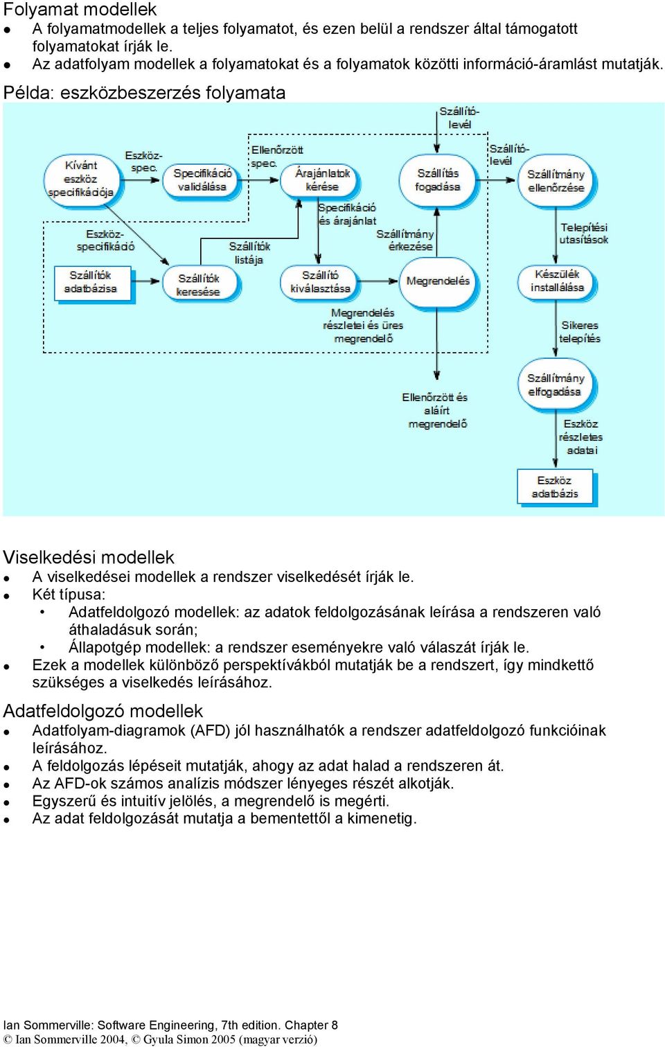 Példa: eszközbeszerzés folyamata Viselkedési modellek A viselkedései modellek a rendszer viselkedését írják le.